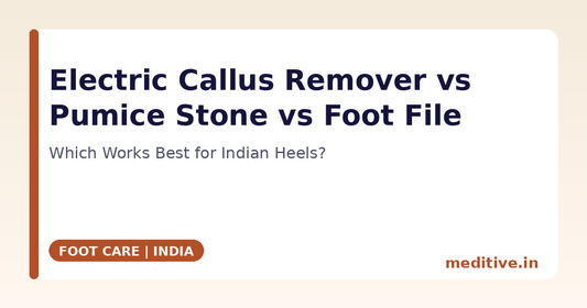 Electric Callus Remover vs Pumice Stone vs Foot File: Which Works Best for Indian Heels?