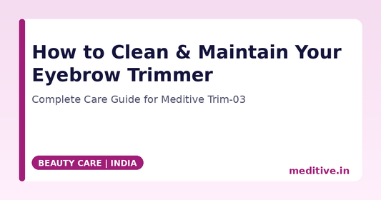 How to Clean and Maintain Your Eyebrow Trimmer: A Complete Care Guide for the Meditive Trim-03