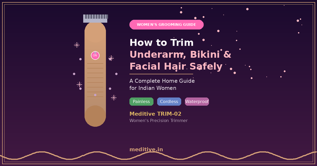 How to Trim Underarm, Bikini & Facial Hair at Home: A Safe Guide for Indian Women