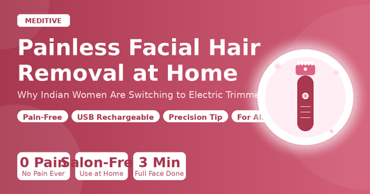 Painless Facial Hair Removal at Home: Why Indian Women Are Switching to Electric Facial Trimmers