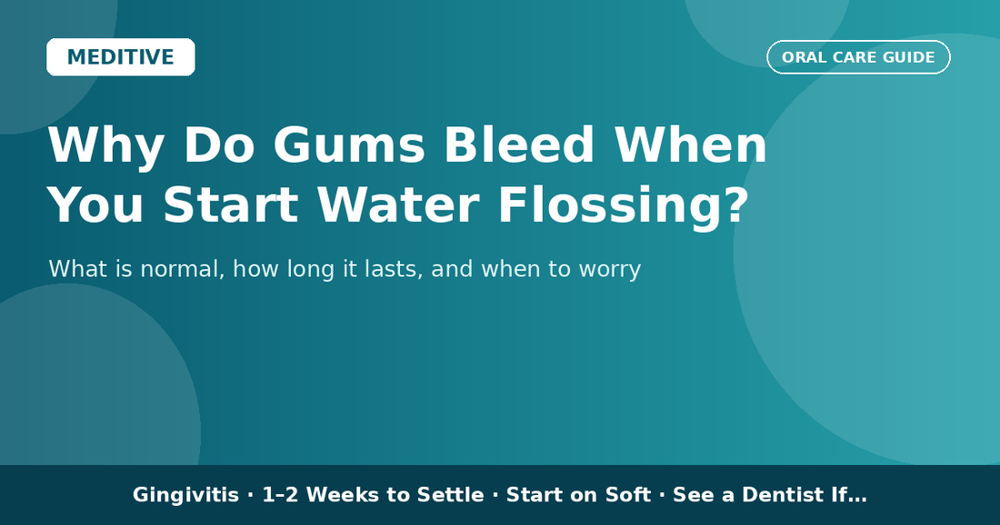 Meditive banner: Why do gums bleed when you start water flossing? What is normal, how long it lasts and when to see a dentist